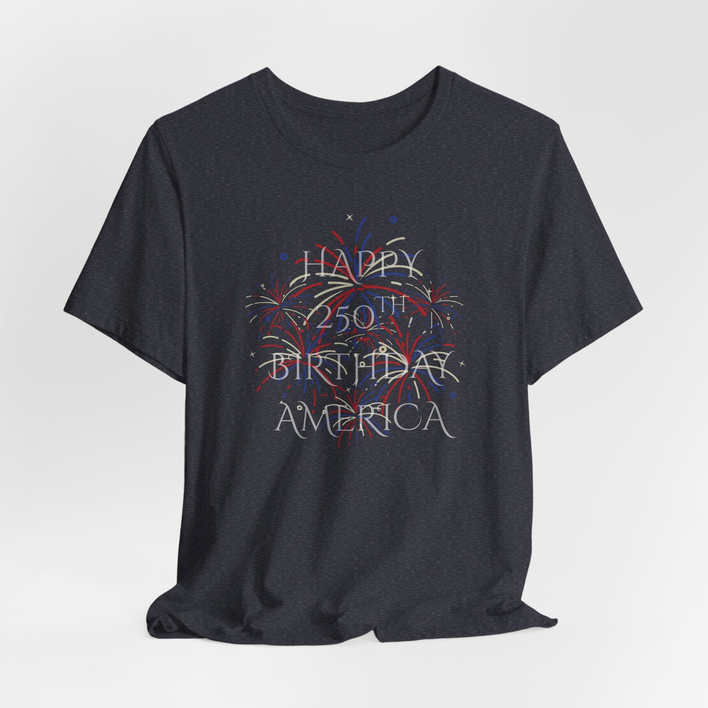 Happy 250th Birthday America T-Shirt — Patriotic Fireworks July 4th Tee