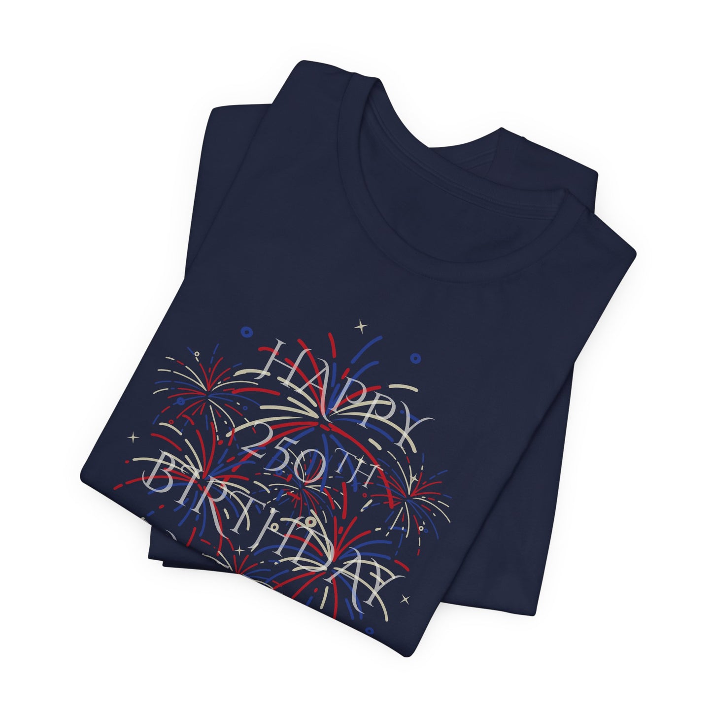 Happy 250th Birthday America T-Shirt — Patriotic Fireworks July 4th Tee