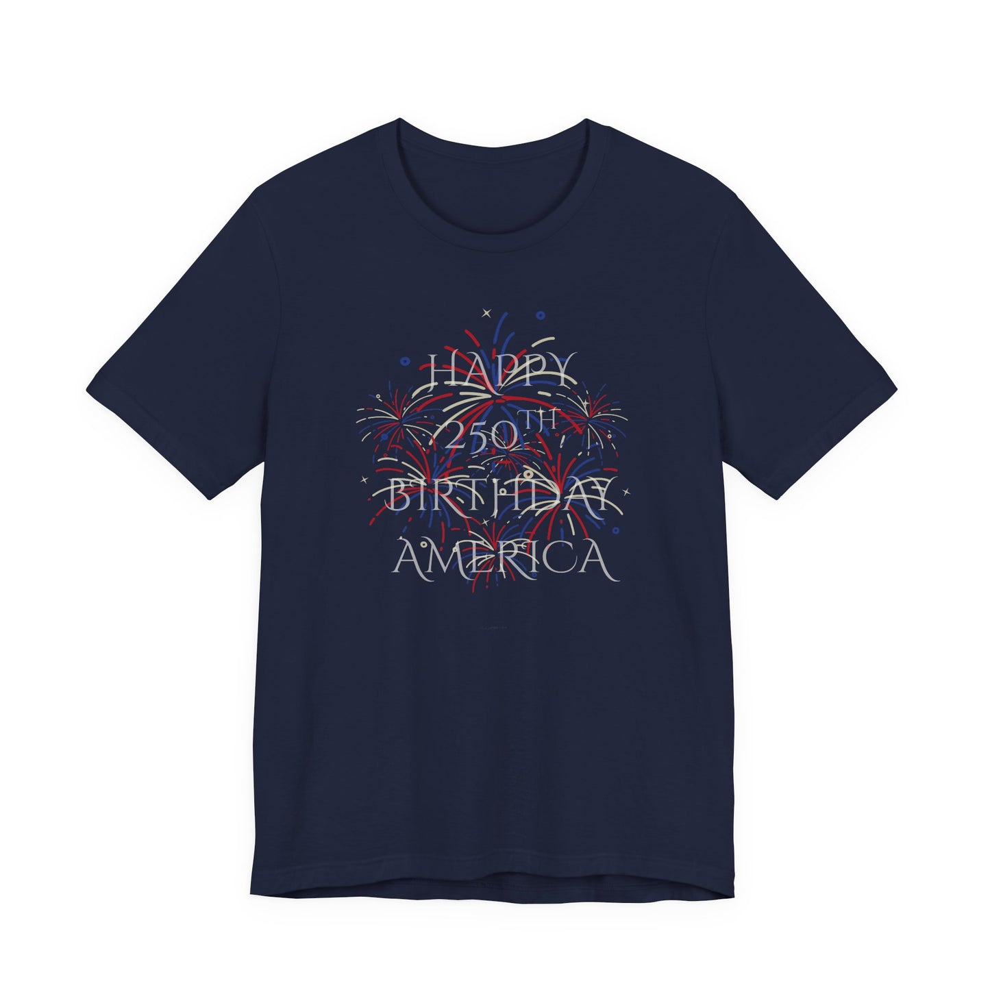 Happy 250th Birthday America T-Shirt — Patriotic Fireworks July 4th Tee