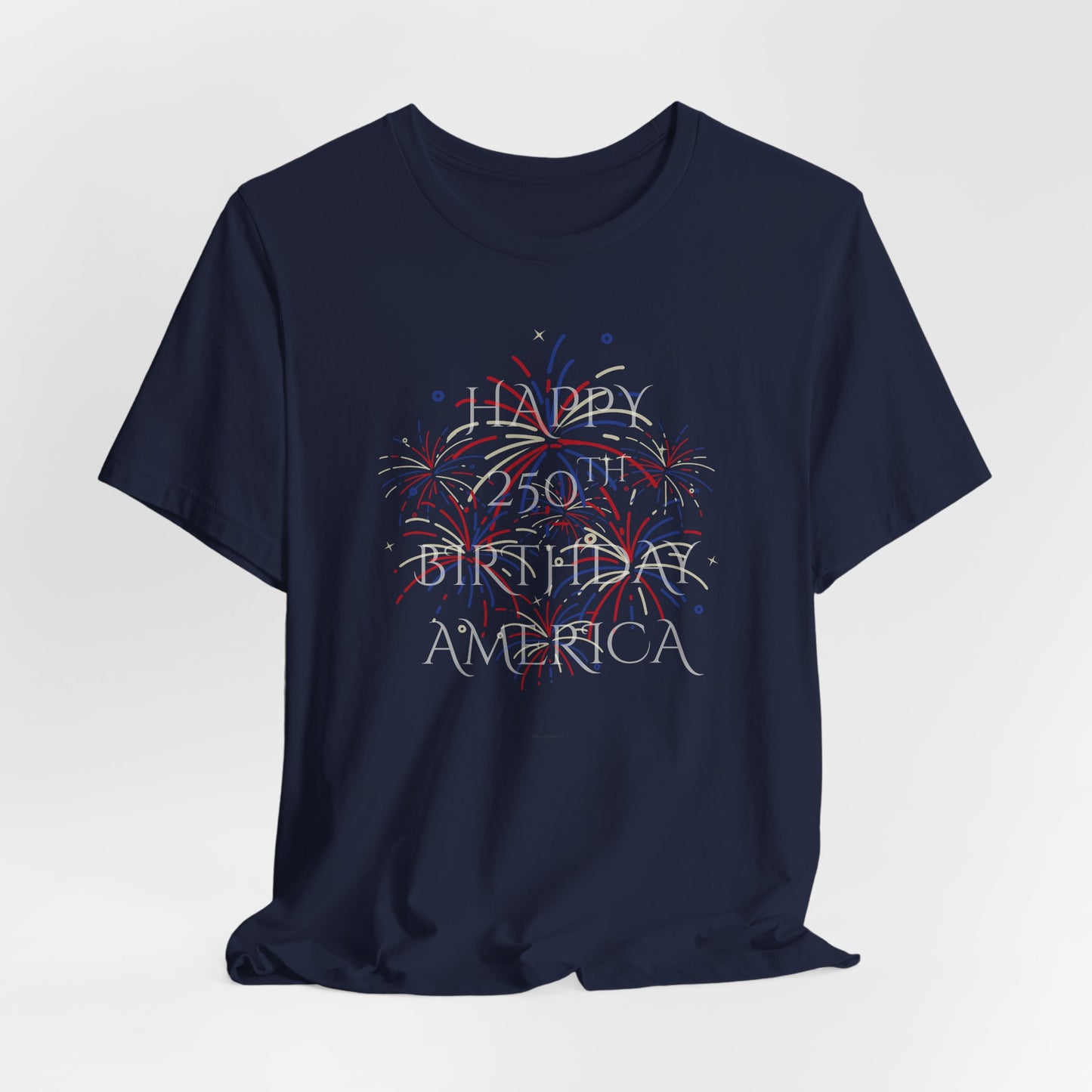 Happy 250th Birthday America T-Shirt — Patriotic Fireworks July 4th Tee