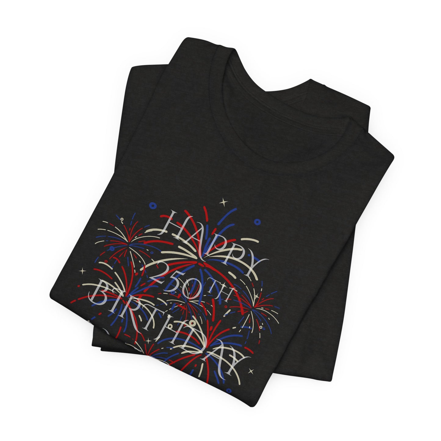Happy 250th Birthday America T-Shirt — Patriotic Fireworks July 4th Tee