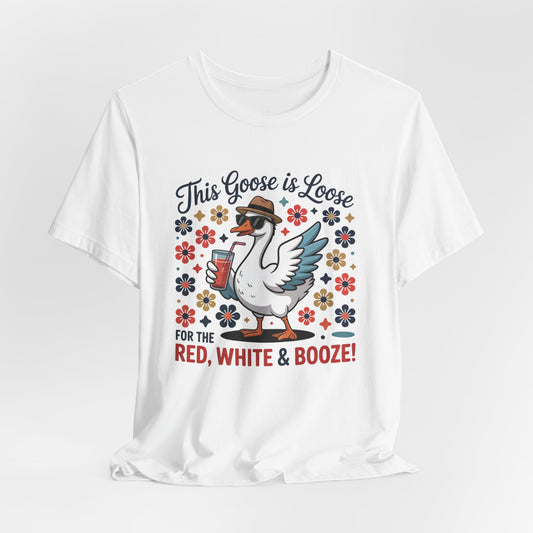This Goose is Loose — Red, White & Booze Tee