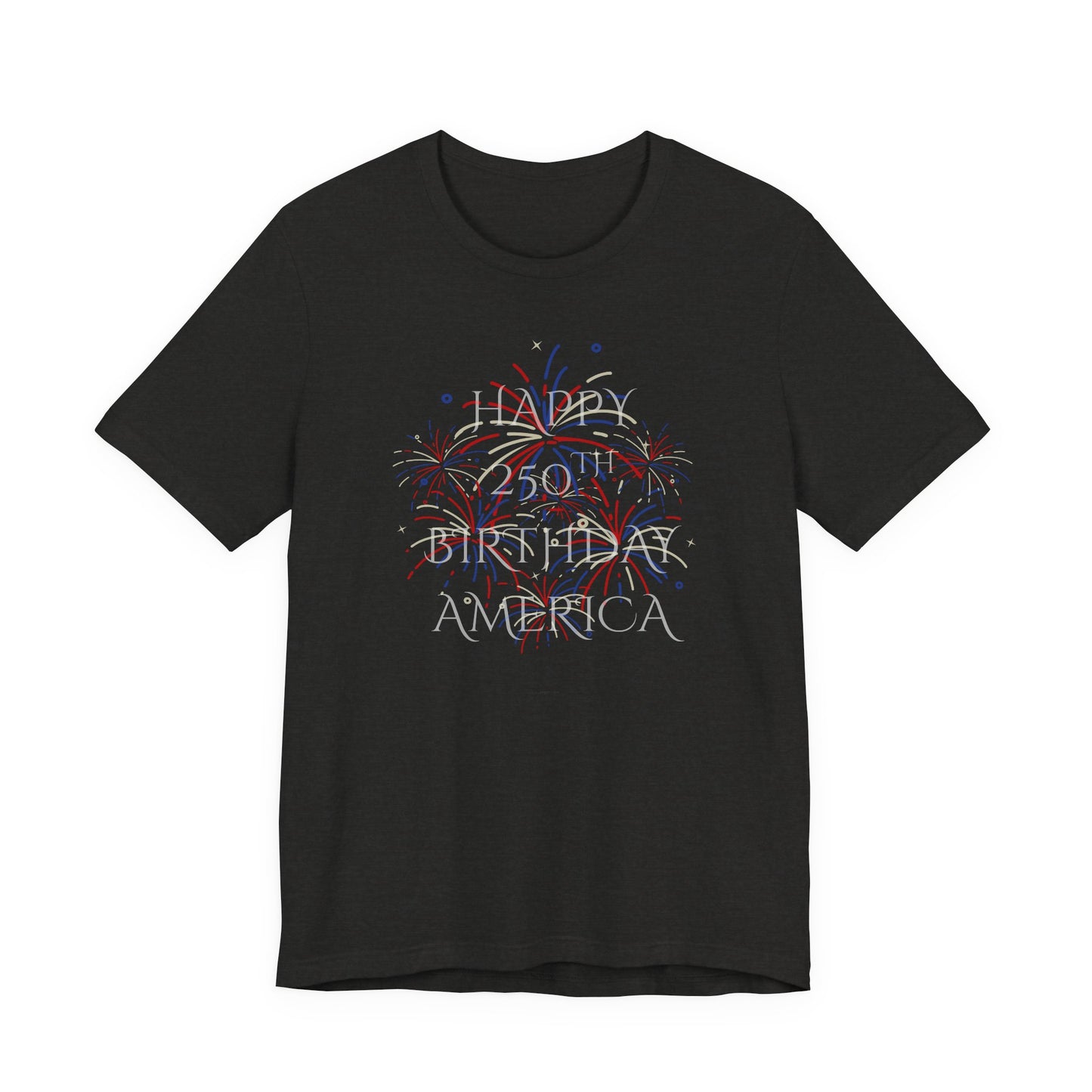Happy 250th Birthday America T-Shirt — Patriotic Fireworks July 4th Tee