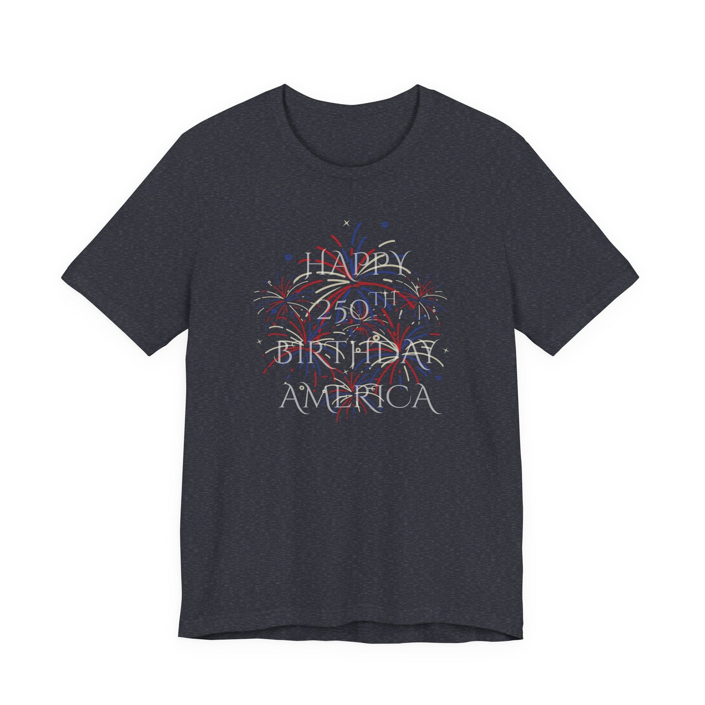 Happy 250th Birthday America T-Shirt — Patriotic Fireworks July 4th Tee